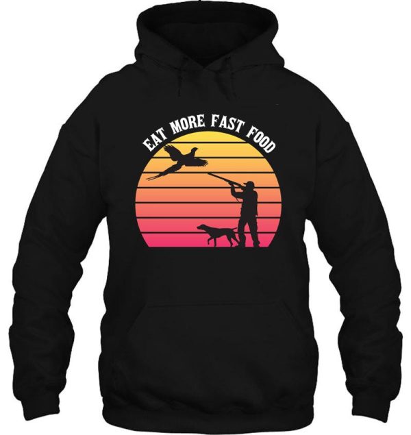 pheasant hunting - eat more fast food - funny gift for hunters - retro hoodie