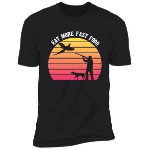 pheasant hunting - eat more fast food - funny gift for hunters - retro shirt