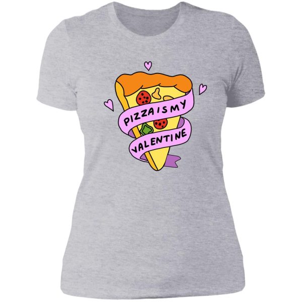 pizza is my valentine lady t-shirt