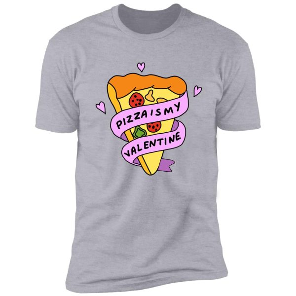 pizza is my valentine shirt