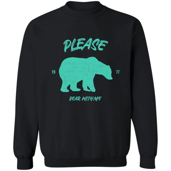 please bear with me sweatshirt