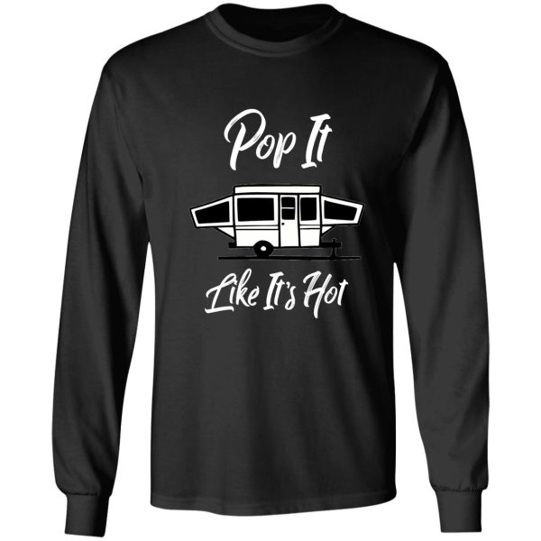 pop it like its hot funny camping long sleeve