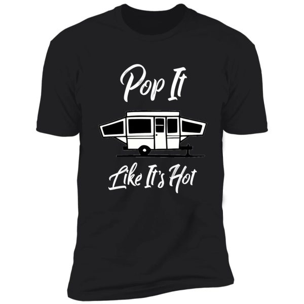 pop it like it's hot funny camping shirt