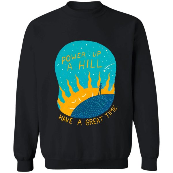 power up a hill sweatshirt