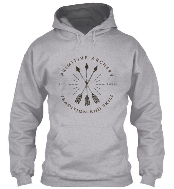 primitive archery - ancestral knowledge - tradition and skill hoodie