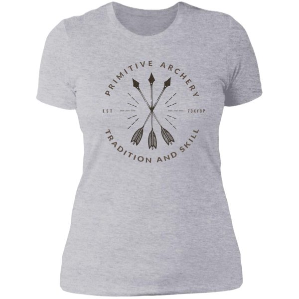 primitive archery - ancestral knowledge - tradition and skill lady t-shirt