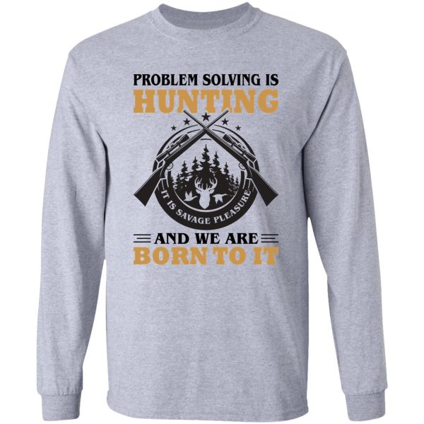 problem solving is hunting long sleeve