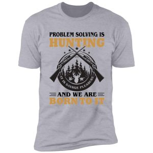 problem solving is hunting shirt