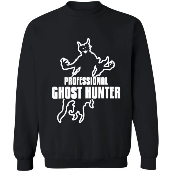 professional ghost hunter funny sweatshirt