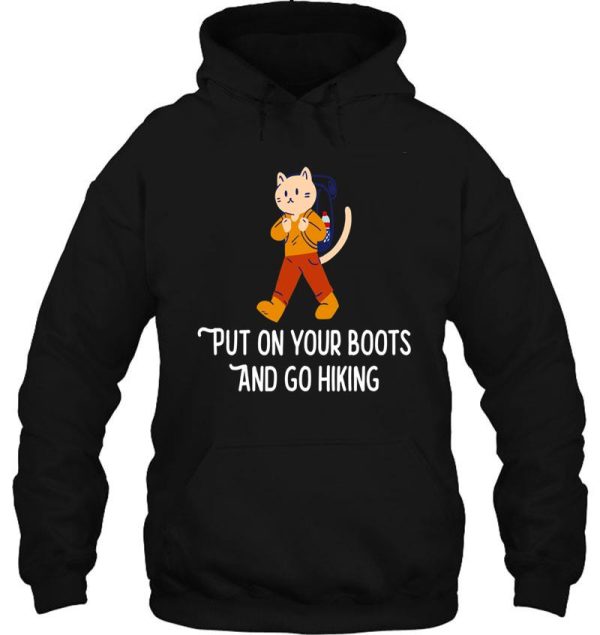 put on your boots and go hiking - outdoor camping gift hoodie