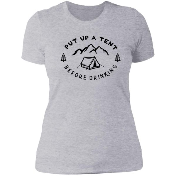 put up a tent before drinking lady t-shirt