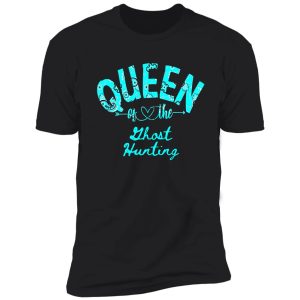 queen of ghost hunting funny natural shirt