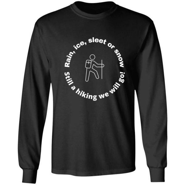 rain ice sleet or snow still a hiking we will go! long sleeve