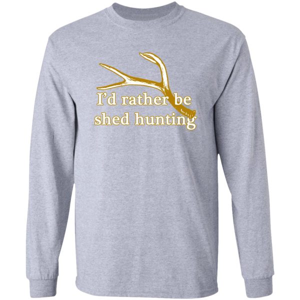 rather be shed hunting long sleeve