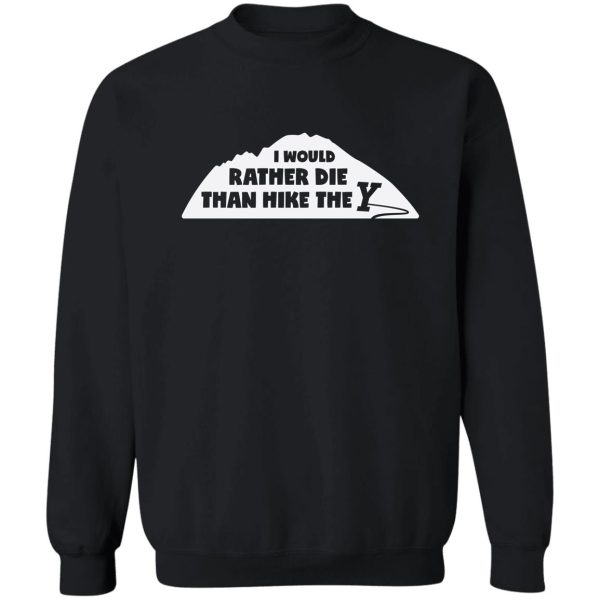 rather die than hike the y sweatshirt