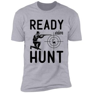 ready aim hunt : original deer hunting design shirt