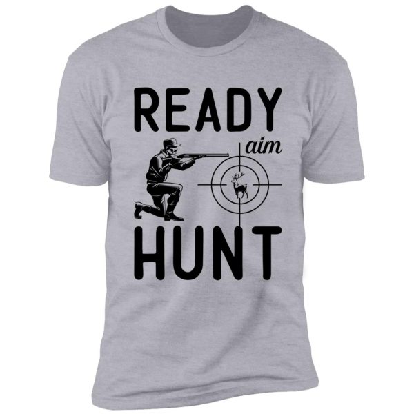 ready aim hunt : original deer hunting design shirt