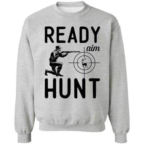 ready aim hunt original deer hunting design sweatshirt