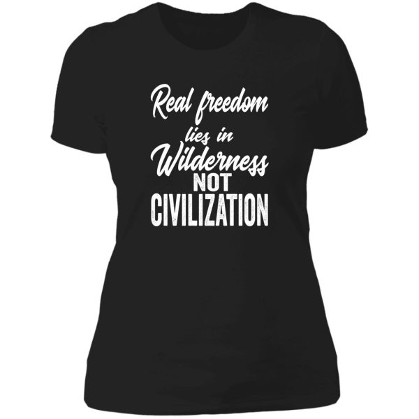 real freedom lies in wilderness not civilization-summer. lady t-shirt