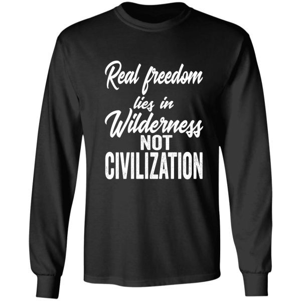 real freedom lies in wilderness not civilization-summer. long sleeve