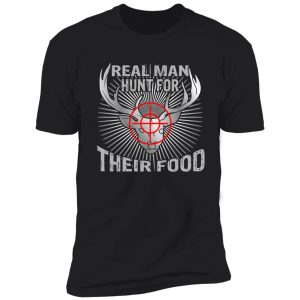 real man hunt for their food shirt