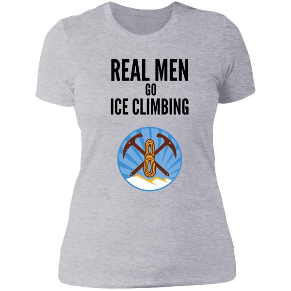 real men go ice climbing lady t-shirt