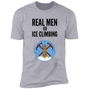 real men go ice climbing shirt