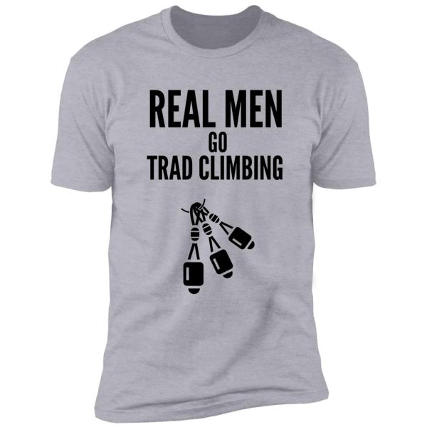 real men go trad climbing shirt