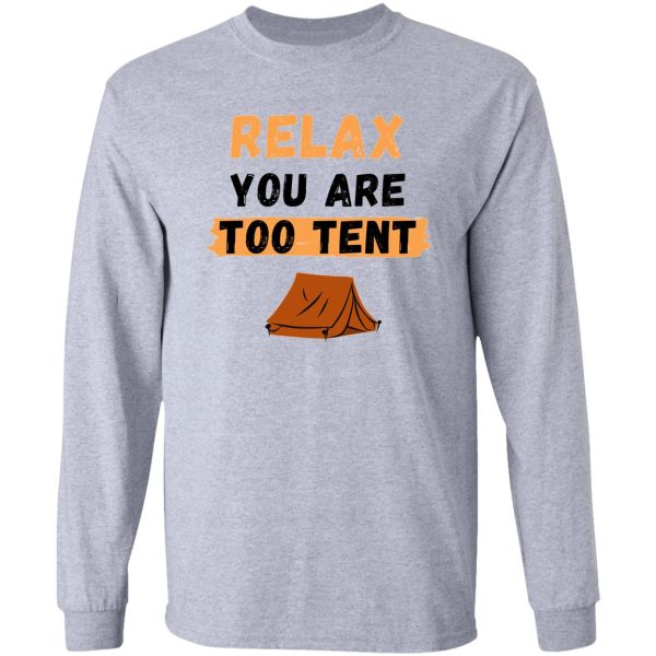 relax you are too tent pun long sleeve