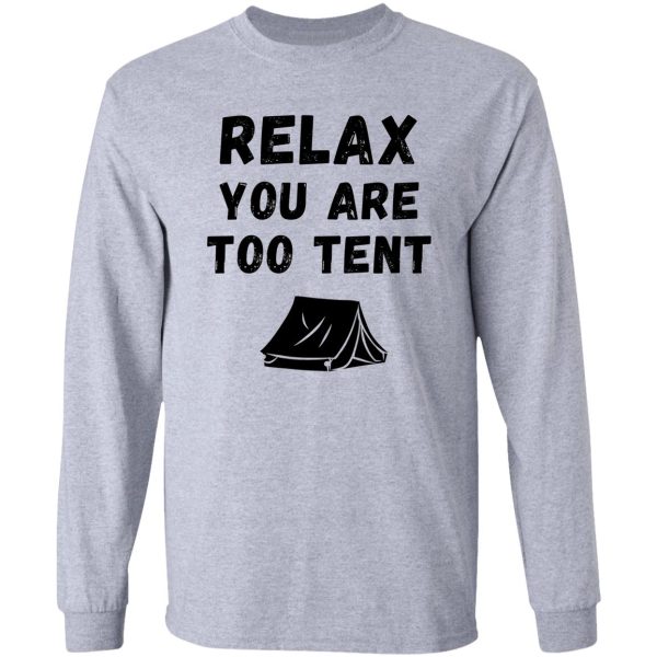 relax you are too tent pun long sleeve