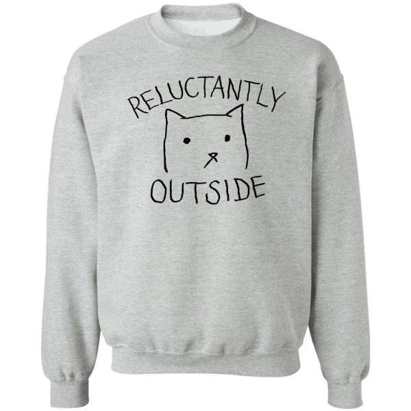 reluctantly outside sweatshirt