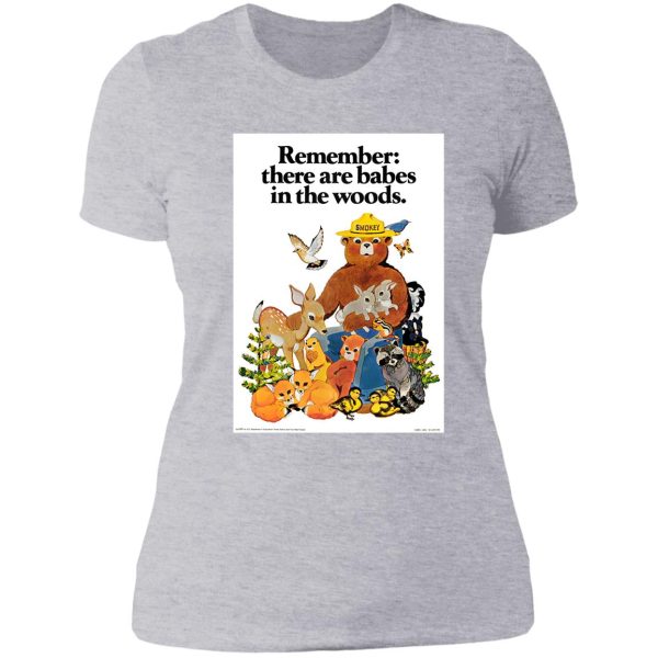remember there are babes in the woods. lady t-shirt