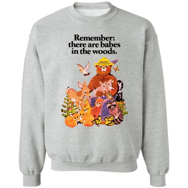 remember there are babes in the woods. sweatshirt