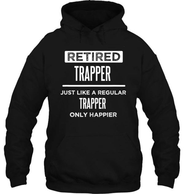 retired trapper hunter funny saying hoodie