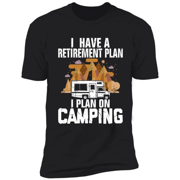 retirement plan camping - retired camping outfit camper gift shirt shirt