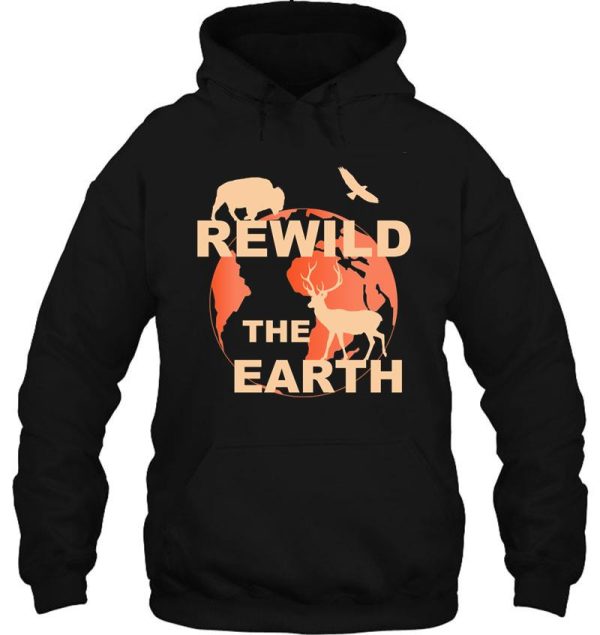 rewilding rewild rewilding the world hoodie