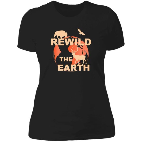 rewilding rewild rewilding the world lady t-shirt