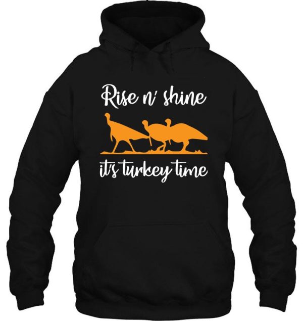 rise n shine its turkey time t shirt hoodie