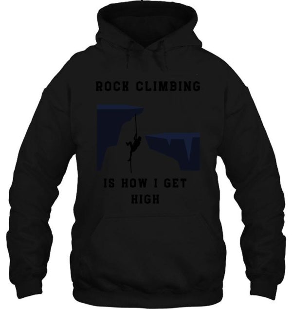 rock climbing is how i get high hoodie