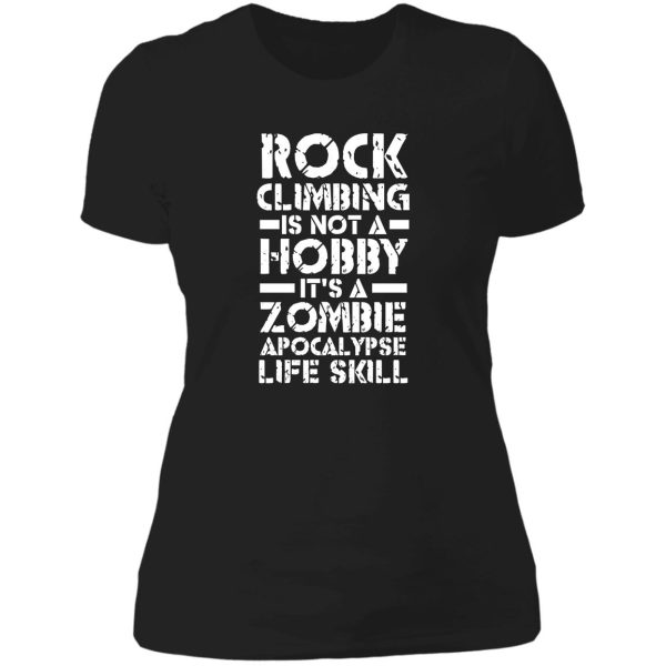 rock climbing is not a hobby it's a zombie apocalypse life skill lady t-shirt