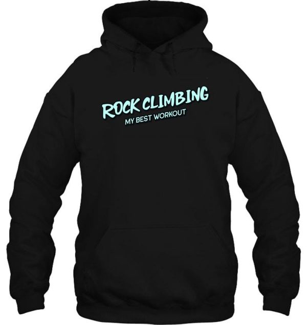 rock climbing my best workout hoodie