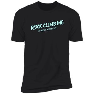 rock climbing my best workout shirt