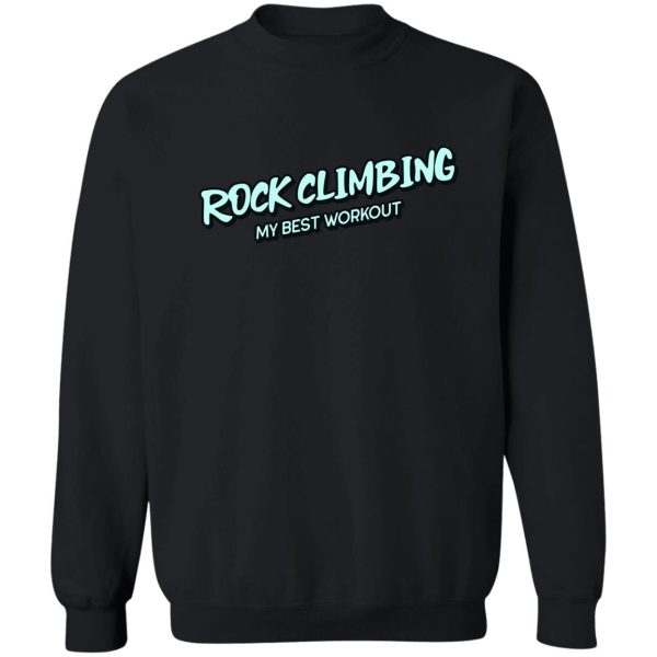 rock climbing my best workout sweatshirt