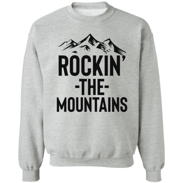 rocking the mountains great for adventure traveler sweatshirt