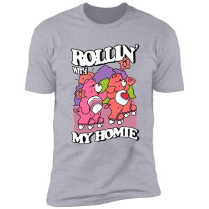 rollin with my homie shirt