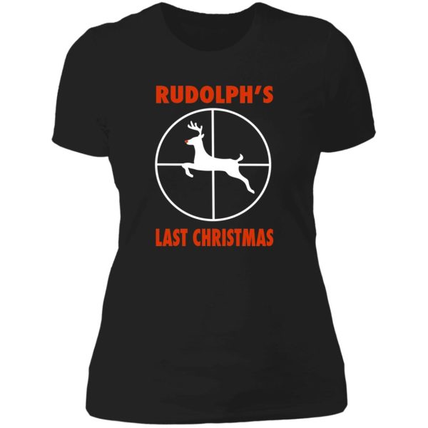 rudolph's last christmas funny christmas t shirt lady t-shirt
