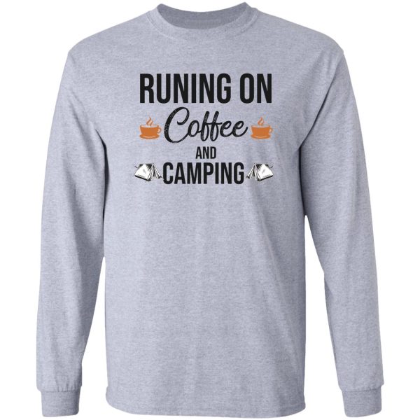 run on coffee and camping long sleeve