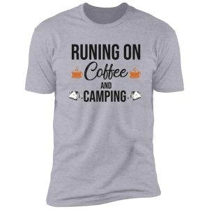 run on coffee and camping shirt