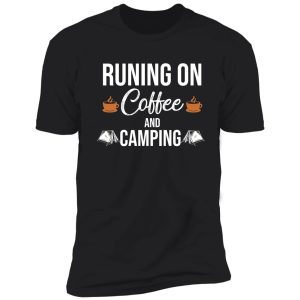 run on coffee and camping shirt