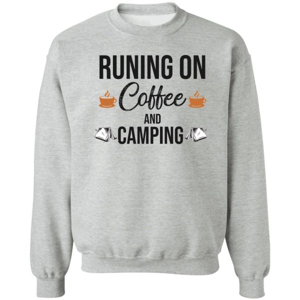 run on coffee and camping sweatshirt